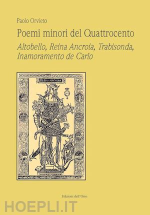 orvieto paolo - poemi minori del quattrocento. altobello, reina ancroia, trabisonda, inamorament