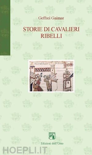 gaimar geffrei; lecco m. (curatore) - storie di cavalieri ribelli. ediz. italiana e francese