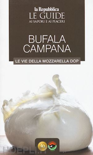 aa.vv. - bufala campana. le vie della mozzarella dop