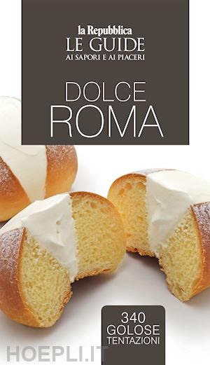  - dolce roma. le guide ai sapori e ai piaceri