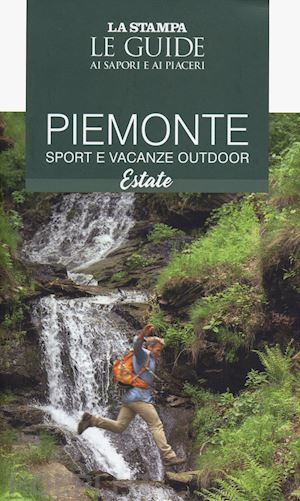 aa.vv. - piemonte. sport e vacanze outdoor. estate. le guide ai sapori e ai piaceri