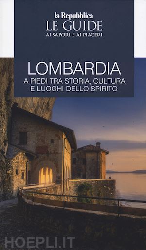 aa.vv. - lombardia a piedi tra storia, cultura e luoghi dello spirito. le guide ai sapori