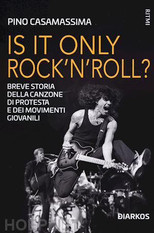 casamassima pino - is it only rock'n'roll? breve storia della canzone di protesta e dei movimenti g