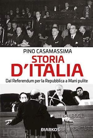 casamassima pino - storia d'italia. dal referendum per la repubblica a mani pulite