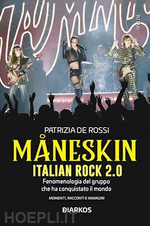de rossi patrizia - maneskin. italian rock 2.0. fenomenologia del gruppo che ha conquistato il mondo