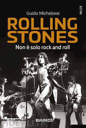 michelone guido - rolling stones. non e' solo rock and roll