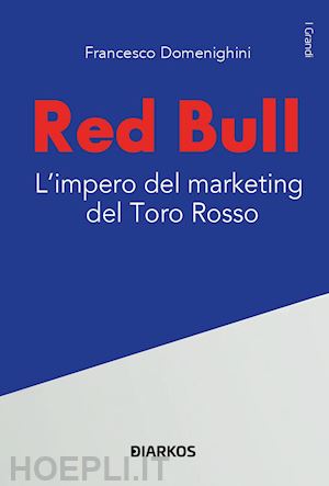 domenighini francesco - red bull. l'impero del marketing del toro rosso