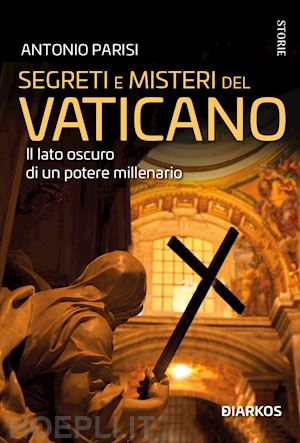 parisi antonio - segreti e misteri del vaticano. il lato oscuro di un potere millenario