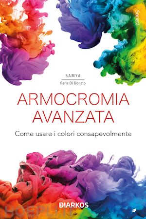 di donato samya ilaria - armocromia avanzata. come usare i colori consapevolmente