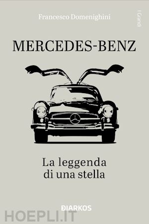 domenighini francesco - mercedes-benz. la leggenda di una stella. ediz. a colori