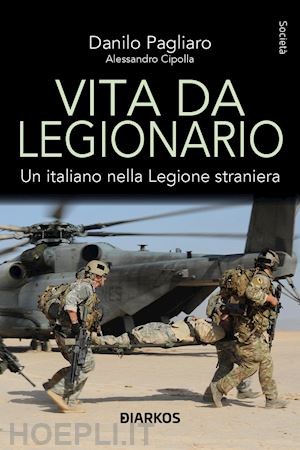 pagliaro danilo; cipolla alessandro - vita da legionario