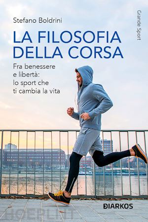 boldrini stefano - filosofia della corsa. fra benessere e liberta': lo sport che ti cambia la vita