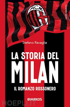 ravaglia stefano - la storia del milan - il romanzo rossonero