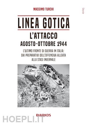 turchi massimo - linea gotica. l'attacco. agosto-ottobre 1944