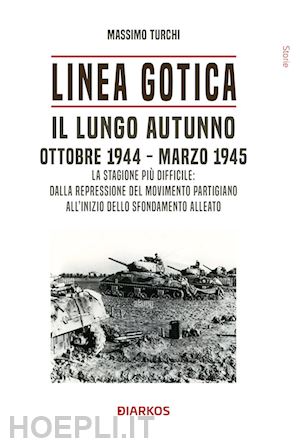 turchi massimo - linea gotica. il lungo autunno. ottobre 1944-marzo 1945.