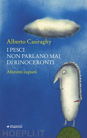 casiraghy alberto - i pesci non parlano mai di rinoceronti