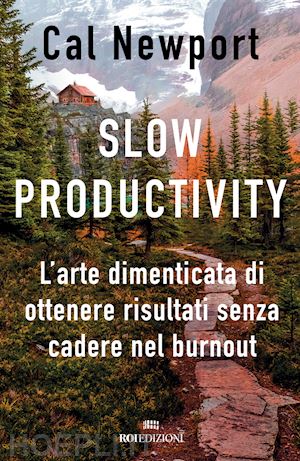 newport cal - slow productivity. l'arte dimenticata di essere efficaci evitando il burnout