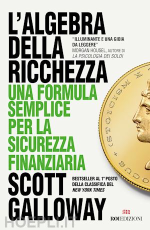 galloway scott - l'algebra della ricchezza. una formula semplice per la sicurezza finanziaria