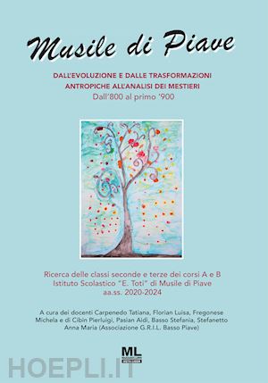 carpenedo t.(curatore); florian l.(curatore); fregonese m.(curatore) - musile di piave. dall'evoluzione e dalle trasformazioni antropiche all'analisi dei mestieri. dall'800 al primo '900. con audiolibro