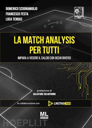 scognamiglio domenico; festa francesco; tendas luca - la match analysis per tutti. impara a vedere il calcio con occhi diversi. con meta liber© con contenuti digitali