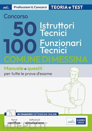  - concorso comune di messina 100 funzionari tecnici e 50 istruttori tecnici. teoria e test per la preparazione a tutte le prove di selezione. con espansione online. con software di simulazione