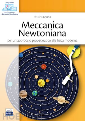 spurio maurizio - meccanica newtoniana. per un approccio propedeutico alla fisica moderna. con sof