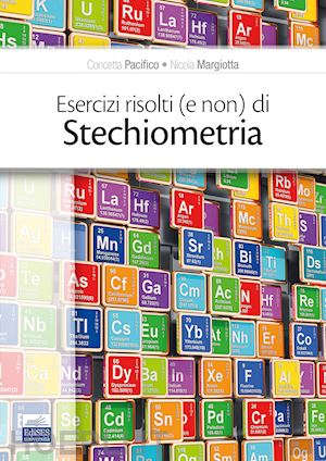 pacifico concetta; margiotta nicola - esercizi risolti (e non) di stechiometria