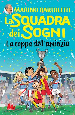 bartoletti marino - la squadra dei sogni 3. la coppa dell'amicizia