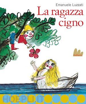 luzzati emanuele - la ragazza cigno. nuova ediz.