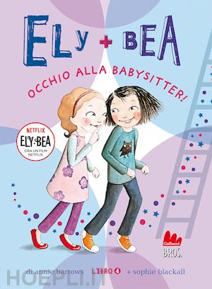 barrows annie; blackall sophie - occhio alla babysitter! ely + bea. ediz. a colori. vol. 4