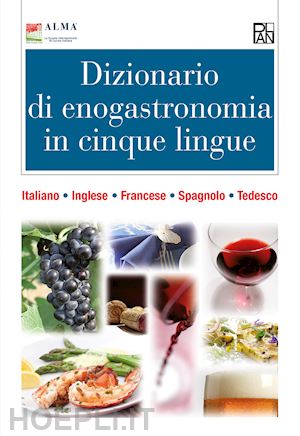 alma (curatore) - dizionario di enogastronomia in cinque lingue. italiano, inglese, francese, spag