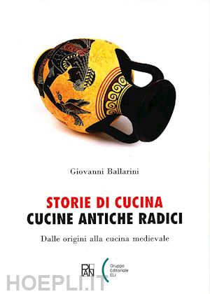 ballarini giovanni - storie di cucina: cucine antiche radici