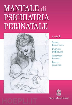 bellantuono c. (curatore); de berardis d. (curatore); valchera a. (curatore); vecchiotti r. - manuale di psichiatria perinatale