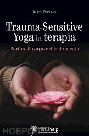 emerson david; anselmetti s. (curatore); piazza a. (curatore) - trauma-sensitive yoga in terapia