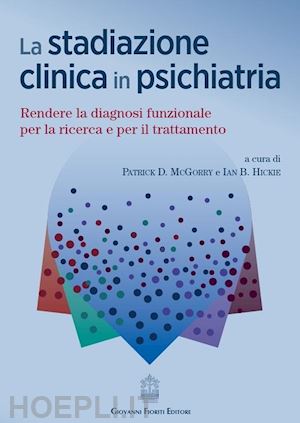 mcgorry patrick d., hickie ian b.; de fazio p., de filippis r., pugliese v. (curatore) - la stadiazione clinica in psichiatria