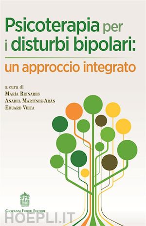 reinares m. (curatore); martinez-aran a. (curatore); vieta e. (curatore) - psicoterapia per i disturbi bipolari: un approccio integrato