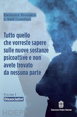 bignamini emanuele; garofalo amir - tutto quello che vorreste sapere sulle nuove sostanze psicoattive... vol. 1