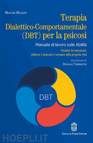 mullen maggie - terapia dialettico-comportamentale (dbt) per la psicosi. manuale di lavoro sulle