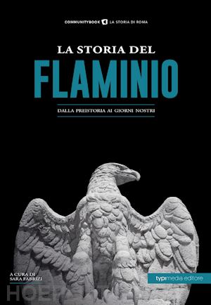 fabrizi s. (curatore) - la storia del flaminio. dalla preistoria ai giorni nostri