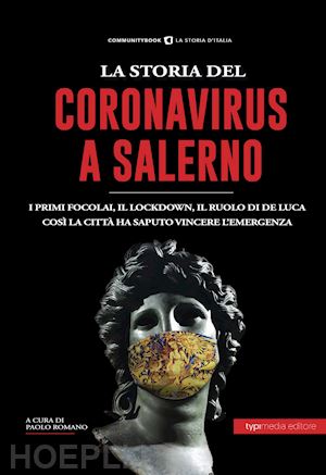 romano p.(curatore) - la storia del coronavirus a salerno e in campania. dalle pandemie del passato ai giorni nostri