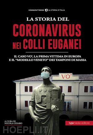 cesaro n.(curatore) - la storia del coronavirus nei colli euganei e in veneto