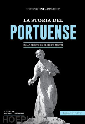 laurenti g.(curatore) - la storia di portuense. dalla preistoria ai giorni nostri