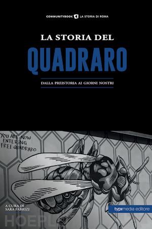 fabrizi s. (curatore) - la storia del quadraro. dalla preistoria ai giorni nostri