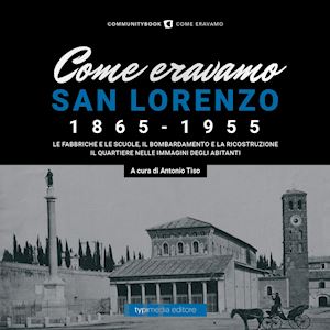 tiso a.(curatore) - come eravamo. san lorenzo 1870-1950. ediz. illustrata