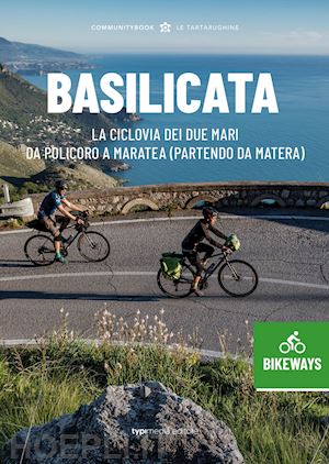 lapenta m.(curatore); laurenzana s.(curatore); smaldone g.(curatore) - basilicata bikeways. la ciclovia dei due mari, da policoro a maratea (partendo da matera)