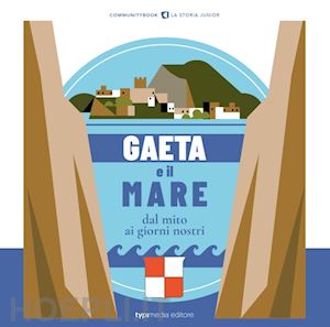 tiso a.(curatore) - gaeta e il mare. dal mito ai giorni nostri