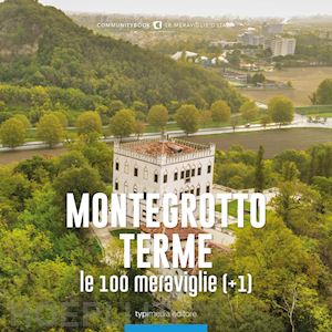 cesaro n.(curatore); malfitano c.(curatore) - montegrotto terme, le 100 meraviglie (+1)