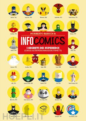 baruch b. norberto - infocomics. i segreti dei supereroi (e degli altri personaggi dei fumetti)