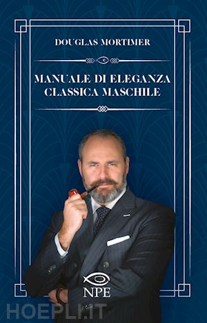 mortimer douglas - manuale di eleganza classica maschile