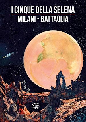 milani mino; battaglia dino; de vescovi laura - i cinque della selena